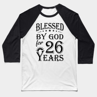 Blessed By God For 26 Years Baseball T-Shirt